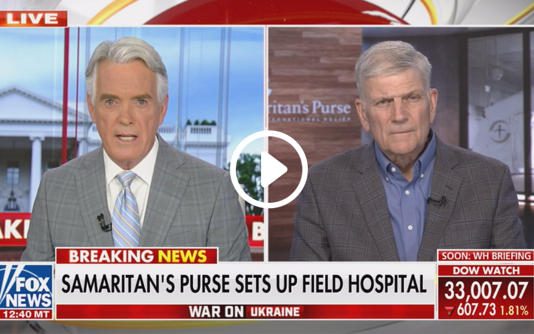 Franklin Graham Speaks with John Roberts on Fox News About Ukraine Response