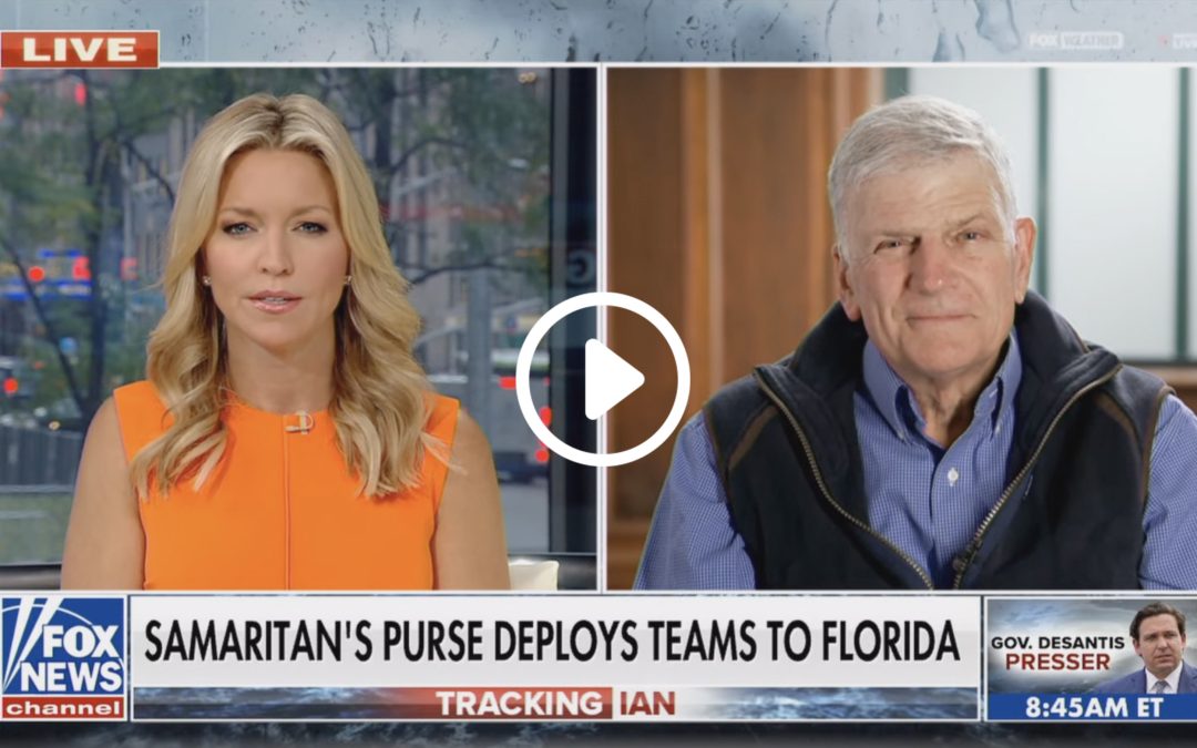 Franklin Graham speaks with Fox & Friends about Samaritan’s Purse deploying to Florida in response to Hurricane Ian